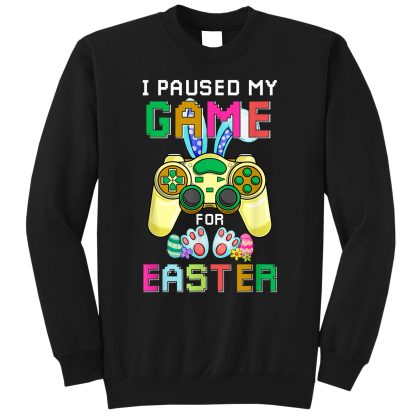 Funny Gaming Bunny Gamer Egg Easter Day Sweatshirt For Men Women, Happy Easter Day Gift Idea, I Paused My Game For Easter Sweatshirt Gift