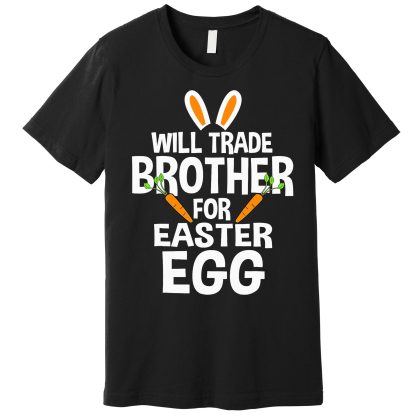 Will Trade Brother For Easter Egg Unisex Gildan T-shirt Comfort Colors T-Shirt, Happy Easter Day Gift Idea, Bunny Shirt For Men Women